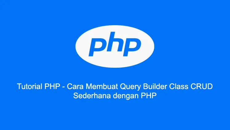 Tutorial PHP : Cara Membuat Query Builder Class CRUD Sederhana dengan PHP